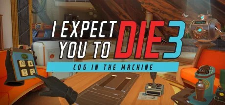 我希望你死3：机巧环环相扣（I Expect You To Die 3- Cog in the Machine）