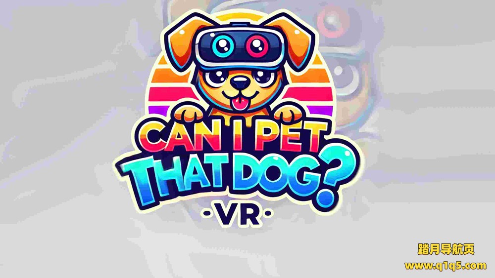 Meta Quest 游戏《我可以抚摸那只狗》Can I Pet That Dog
